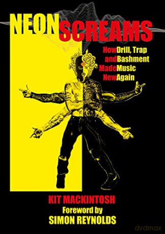 Neon Screams: How Drill, Trap and Bashment Made Music New Again - Kit Mackintosh [KSIĄŻKA]