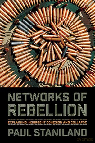 Networks of Rebellion: Explaining Insurgent Cohesion and Collapse (Cornell Studies in Security Affairs) - Paul Staniland [KSIĄŻKA]