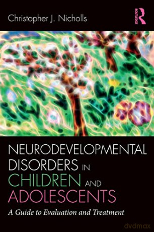 Neurodevelopmental Disorders in Children and Adolescents: A Guide to Evaluation and Treatment (Clinical Topics in Psychology and Psychiatry) - Christopher J. Nicholls [KSIĄŻKA]