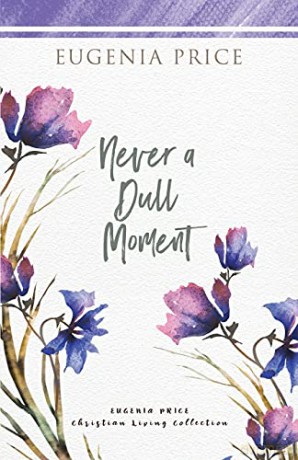 Never A Dull Moment (The Eugenia Price Christian Living Collection) - Eugenia Price [KSIĄŻKA]