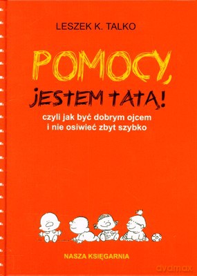 Pomocy Jestem Tatą (twarda) - Leszek K.Talko [KSIĄŻKA]
