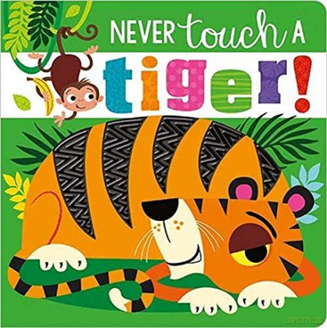 Never Touch A Tiger! Touch and Feel Board Book - Rosie Greening [KSIĄŻKA]