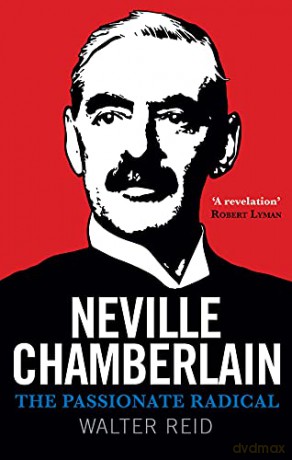 Neville Chamberlain: The Passionate Radical - Walter Reid [KSIĄŻKA]