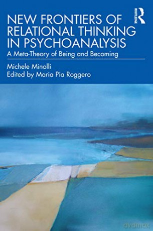 New Frontiers of Relational Thinking in Psychoanalysis: A Meta-Theory of Being and Becoming - Michele Minolli [KSIĄŻKA]