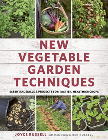 New Vegetable Garden Techniques: Essential skills and projects for tastier, healthier crops - Joyce and Ben Russell [KSIĄŻKA]