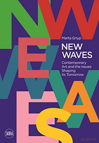 New Waves: Contemporary Art and the Issues Shaping its Tomorrow - Marta Gnyp [KSIĄŻKA]
