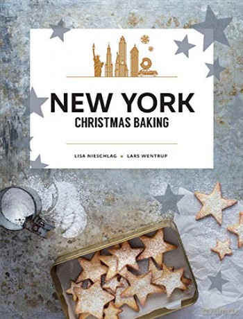 New York Christmas Baking - Lisa Nieschlag and Lars Wentrup [KSIĄŻKA]