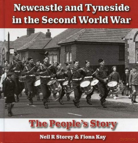 Newcastle and Tyneside in the Second World War: The People's Story - Neil Storey [KSIĄŻKA]