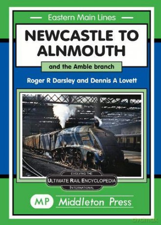 Newcastle To Alnmouth.: and the Amble Branch. (Eastern Main Lines.) - Roger Darsley [KSIĄŻKA]