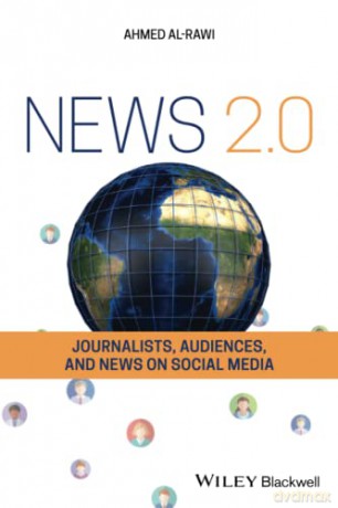 News 2.0: Journalists, Audiences and News on Social Media - Ahmed Al-Rawi [KSIĄŻKA]