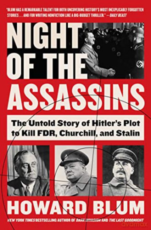 Night of the Assassins: The Untold Story of Hitler's Plot to Kill FDR, Churchill, and Stalin - Howard Blum [KSIĄŻKA]
