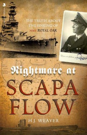 Nightmare at Scapa Flow: The Truth About the Sinking of HMS "Royal Oak": The Truth About the Sinking of HMS "Royal Oak" - H.J. Weaver [KSIĄŻKA]