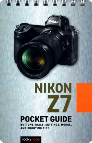 Nikon Z7: Pocket Guide: Buttons, Dials, Settings, Modes, and Shooting Tips (Pocket Guide Series for Photographers) - Rocky Nook [KSIĄŻKA]