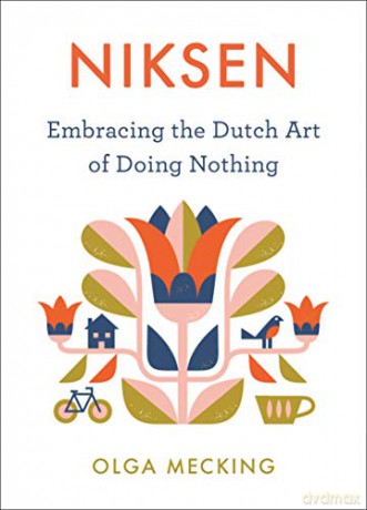 Niksen: Embracing the Dutch Art of Doing Nothing - Olga Mecking [KSIĄŻKA]
