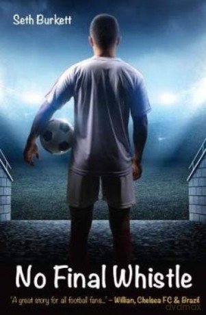 No Final Whistle: "A great story for all football fans" - Willian - Seth Burkett [KSIĄŻKA]