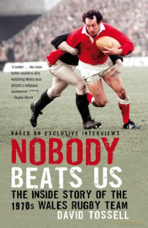 Nobody Beats Us: The Inside Story of the 1970s Wales Rugby Team - David Tossell [KSIĄŻKA]