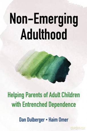 Non-Emerging Adulthood: Helping Parents of Adult Children with Entrenched Dependence - Dan Dulberger [KSIĄŻKA]