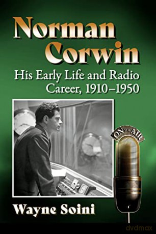 Norman Corwin: His Early Life and Radio Career, 1910-1950 - Wayne Soini [KSIĄŻKA]