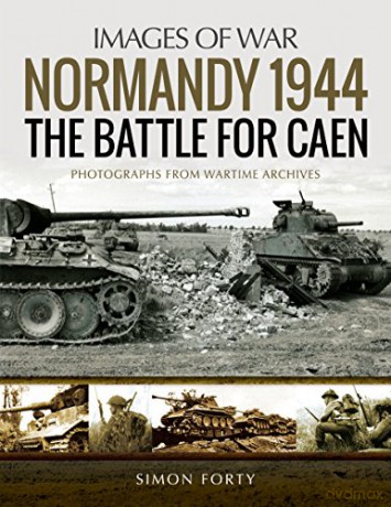 Normandy 1944: The Battle for Caen: Rare Photographs from Wartime Archives (Images of War) - Simon [KSIĄŻKA]