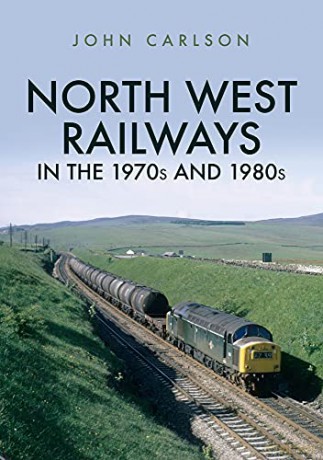 North West Railways in the 1970s and 1980s - John Carlson [KSIĄŻKA]