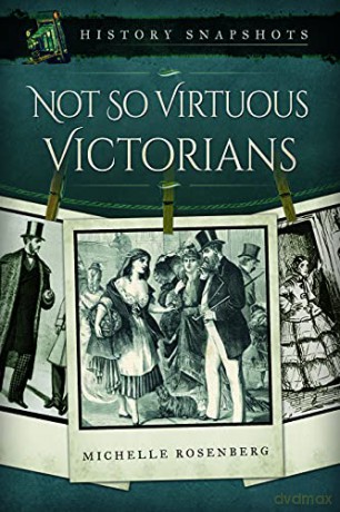 Not So Virtuous Victorians (History Snapshots) - Michelle Rosenberg [KSIĄŻKA]