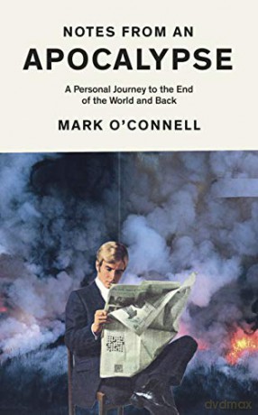 Notes from an Apocalypse: A Personal Journey to the End of the World and Back, Export Edition - Mark O'Connell [KSIĄŻKA]
