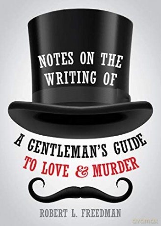 Notes on the Writing of A Gentleman's Guide to Love and Murder (Applause Books) [KSIĄŻKA]