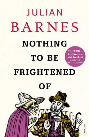 Nothing to be Frightened Of: Julian Barnes - Julian Barnes [KSIĄŻKA]