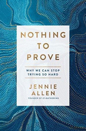 Nothing to Prove: Why We Can Stop Trying So Hard - Jennie Allen [KSIĄŻKA]