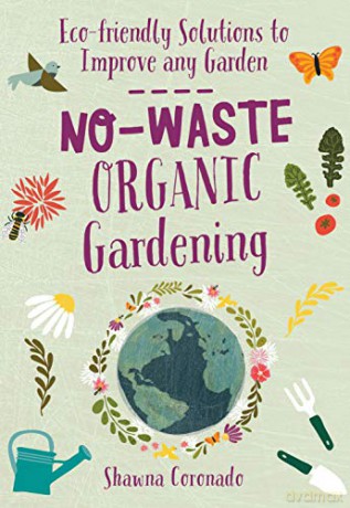 No-Waste Organic Gardening: Eco-friendly Solutions to Improve any Garden (No-Waste Gardening) - Shawna Coronado [KSIĄŻKA]