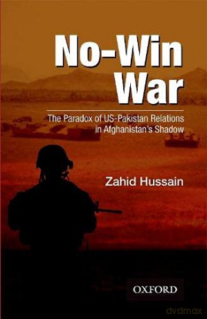 No-Win War: The Paradox of US-Pakistan Relations in Afghanistans Shadow - Zahid Hussain [KSIĄŻKA]