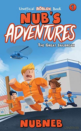 Nub's Adventures: The Great Jailbreak - An Unofficial Roblox Book: Volume 1 - Nub Neb [KSIĄŻKA]