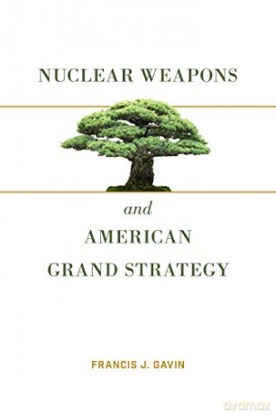 Nuclear Weapons and American Grand Strategy - Francis J. Gavin [KSIĄŻKA]