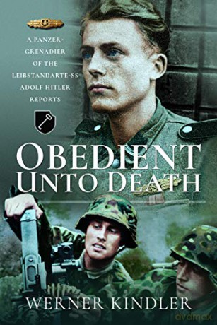 Obedient Unto Deat.: A Panzer-Grenadier of the Leibstandarte-SS Adolf Hitler Reports - Werner Kindler [KSIĄŻKA]