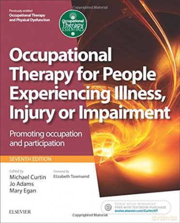 Occupational Therapy for People Experiencing Illness, Injury or Impairment: Promoting occupation and participation, 7e (Occupational Therapy Essentials) - Michael Curtin PhD [KSIĄŻKA]