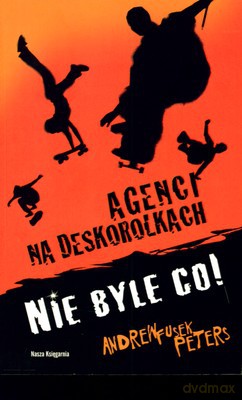 Agenci Na Deskorolkach Nie Byle Co - Andrew Fusek Peters [KSIĄŻKA]