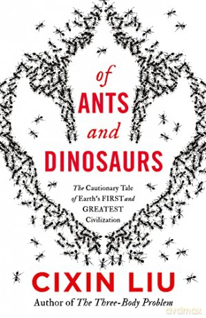 Of Ants and Dinosaurs - Cixin Liu [KSIĄŻKA]