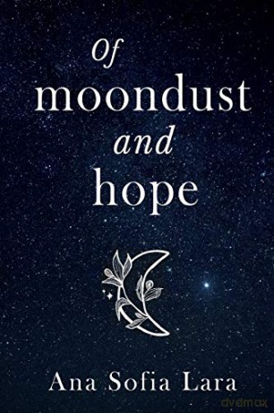 Of Moondust And Hope - Ana Sofia Lara [KSIĄŻKA]
