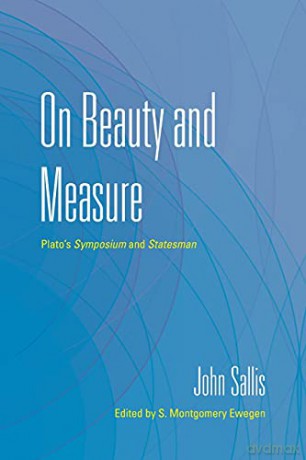 On Beauty and Measure: Plato's Symposium and Statesman (The Collected Writings of John Sallis) - S. Montgomery Ewegen [KSIĄŻKA]