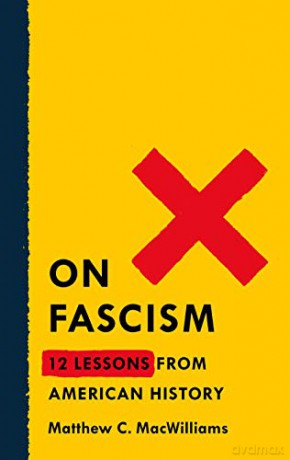 On Fascism: 12 Lessons From American History - Matthew CC Macwilliams [KSIĄŻKA]