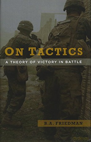 On Tactics: A Theory of Victory in Battle - B.A. Friedman [KSIĄŻKA]