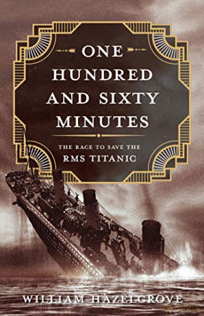 One Hundred and Sixty Minutes: The Race to Save the RMS Titanic - William Hazelgrove [KSIĄŻKA]