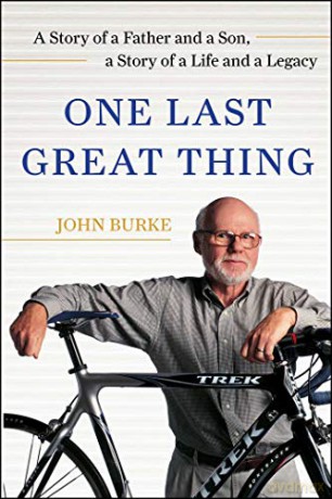 One Last Great Thing: A Story of a Father and a Son, a Story of a Life and a Legacy - John Burke [KSIĄŻKA]