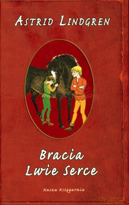 Bracia Lwie Serce (twarda) - Astrid Lindgren [KSIĄŻKA]