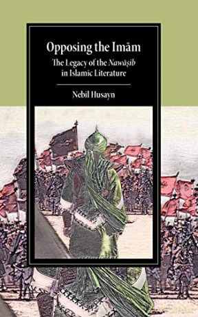 Opposing the Imam: The Legacy of the Nawasib in Islamic Literature (Cambridge Studies in Islamic Civilization) - Nebil Husayn [KSIĄŻKA]