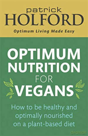 Optimum Nutrition for Vegans: How to be healthy and optimally nourished on a plant-based diet - Patrick Holford BSc DipION FBANT [KSIĄŻKA]