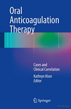 Oral Anticoagulation Therapy: Cases and Clinical Correlation - Kathryn Kiser [KSIĄŻKA]