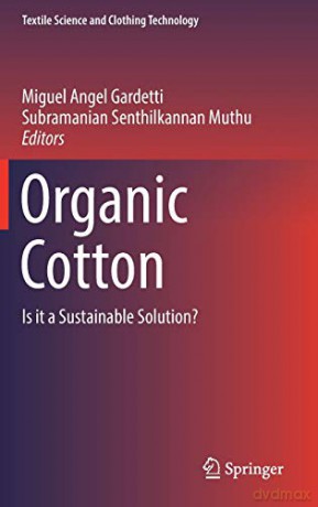 Organic Cotton: Is it a Sustainable Solution (Textile Science and Clothing Technology) - Miguel Angel Gardetti [KSIĄŻKA]