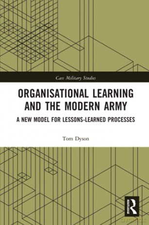 Organisational Learning and the Modern Army: A New Model for Lessons-Learned Processes (Cass Military Studies) - Tom Dyson [KSIĄŻKA]