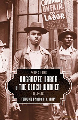 Organized Labor And The Black Worker: 1619-1981 - Robin D. G. Kelley [KSIĄŻKA]